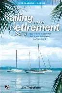 Navigând spre pensionare: 7 moduri de a vă pensiona pe o barcă la 50 de ani cu 10 pași care vă vor ține acolo până la 80 de ani - Sailing Into Retirement: 7 Ways to Retire on a Boat at 50 with 10 Steps That Will Keep You There Until 80