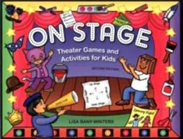 Pe scenă: Jocuri și activități de teatru pentru copii - On Stage: Theater Games and Activities for Kids