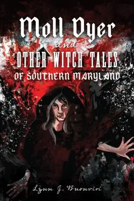Moll Dyer și alte povești cu vrăjitoare din sudul statului Maryland - Moll Dyer and Other Witch Tales of Southern Maryland