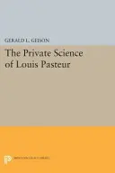 Știința privată a lui Louis Pasteur - The Private Science of Louis Pasteur