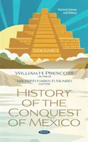 Istoria cuceririi Mexicului. Volumul 1 - Volumul 1 - History of the Conquest of Mexico. Volume 1 - Volume 1