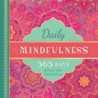 Daily Mindfulness: 365 Days of Present, Calm, Exquisite Living (365 de zile de viață prezentă, calmă și rafinată) - Daily Mindfulness: 365 Days of Present, Calm, Exquisite Living