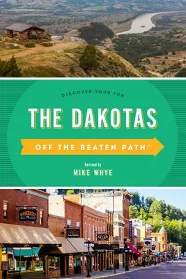 The Dakotas Off the Beaten Path(R): Descoperă-ți distracția, ediția a zecea - The Dakotas Off the Beaten Path(R): Discover Your Fun, Tenth Edition