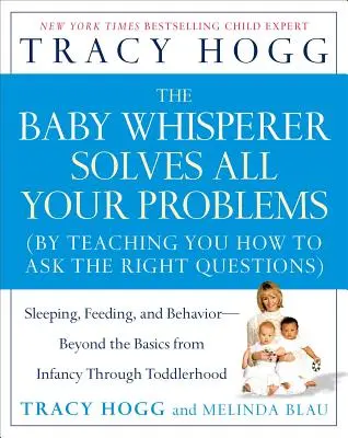 The Baby Whisperer Solves All Your Problems: Somnul, hrănirea și comportamentul - Dincolo de elementele de bază de la copilărie până la vârste fragede - The Baby Whisperer Solves All Your Problems: Sleeping, Feeding, and Behavior--Beyond the Basics from Infancy Through Toddlerhood