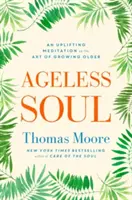 Ageless Soul - O meditație înălțătoare asupra artei de a îmbătrâni - Ageless Soul - An uplifting meditation on the art of growing older