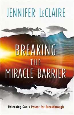 Spargerea barierei miracolului: Eliberarea puterii lui Dumnezeu pentru descoperire - Breaking the Miracle Barrier: Releasing God's Power for Breakthrough