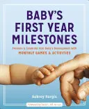 Reperele primului an al bebelușului: Promovați și sărbătoriți dezvoltarea bebelușului dumneavoastră cu jocuri și activități lunare - Baby's First Year Milestones: Promote and Celebrate Your Baby's Development with Monthly Games and Activities