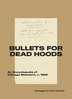 Bullets for Dead Hoods: O enciclopedie a mafioților din Chicago, C. 1933 - Bullets for Dead Hoods: An Encyclopedia of Chicago Mobsters, C. 1933