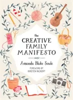 Manifestul familiei creative: Încurajarea imaginației și cultivarea conexiunilor familiale - The Creative Family Manifesto: Encouraging Imagination and Nurturing Family Connections