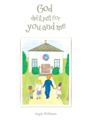 Dumnezeu a făcut-o doar pentru tine și pentru mine - God Did It Just for You and Me