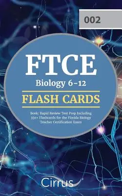 FTCE Biology 6-12 Flash Cards Book: Rapid Review Test Prep Inclusiv 350 + Flashcards pentru examenul de certificare a profesorilor de biologie din Florida - FTCE Biology 6-12 Flash Cards Book: Rapid Review Test Prep Including 350+ Flashcards for the Florida Biology Teacher Certification Exam