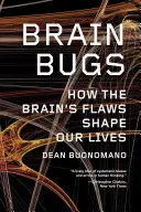Gândacii creierului: Cum defectele creierului ne modelează viețile - Brain Bugs: How the Brain's Flaws Shape Our Lives
