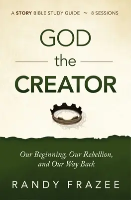 Dumnezeu Creatorul Ghid de studiu Plus Streaming Video: Începutul nostru, răzvrătirea noastră și calea noastră de întoarcere - God the Creator Study Guide Plus Streaming Video: Our Beginning, Our Rebellion, and Our Way Back