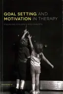 Stabilirea obiectivelor și motivarea în terapie: Angajarea copiilor și a părinților - Goal Setting and Motivation in Therapy: Engaging Children and Parents