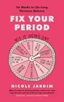 Repară-ți menstruația - Șase săptămâni pentru un echilibru hormonal pe tot parcursul vieții - Fix Your Period - Six Weeks to Life-Long Hormone Balance
