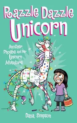 Razzle Dazzle Unicorn: O altă aventură cu Phoebe și unicornul ei - Razzle Dazzle Unicorn: Another Phoebe and Her Unicorn Adventure