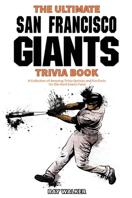 Cartea Ultimate San Francisco Giants Trivia: O colecție de quiz-uri uimitoare și fapte amuzante pentru fanii înrăiți ai echipei Giants! - The Ultimate San Francisco Giants Trivia Book: A Collection of Amazing Trivia Quizzes and Fun Facts for Die-Hard Giants Fans!