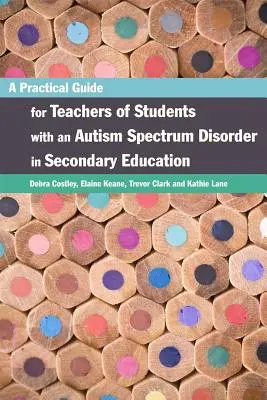 Un ghid practic pentru profesorii de elevi cu tulburări din spectrul autist în învățământul secundar - A Practical Guide for Teachers of Students with an Autism Spectrum Disorder in Secondary Education