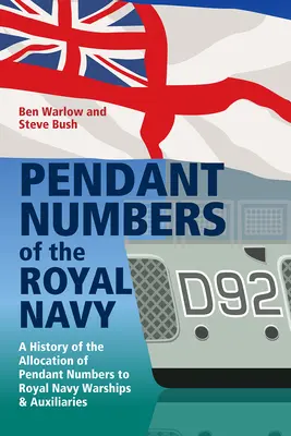 Numerele de pandantiv ale Marinei Regale: O istorie completă a alocării numerelor de pandantiv navelor de război și auxiliare ale Marinei Regale (A Complete History of the Allocation of Pendant Numbers to Royal Navy Warships and Auxiliaries) - Pendant Numbers of the Royal Navy: A Complete History of the Allocation of Pendant Numbers to Royal Navy Warships and Auxiliaries