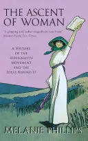Ascensiunea femeii - O istorie a mișcării Suffragette - Ascent Of Woman - A History of the Suffragette Movement