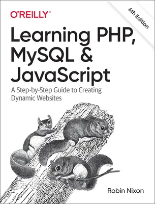 Învățarea Php, MySQL și JavaScript: A Step-By-Step Guide to Creating Dynamic Websites - Learning Php, MySQL & JavaScript: A Step-By-Step Guide to Creating Dynamic Websites