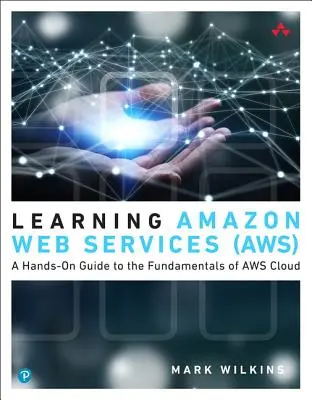 Învățarea Amazon Web Services (AWS) - Un ghid practic pentru elementele de bază ale AWS Cloud - Learning Amazon Web Services (AWS) - A Hands-On Guide to the Fundamentals of AWS Cloud