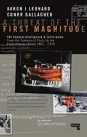 O amenințare de primă magnitudine: FBI Counterintelligence & Infiltration from the Communist Party to the Revolutionary Union - 1962-1974 - A Threat of the First Magnitude: FBI Counterintelligence & Infiltration from the Communist Party to the Revolutionary Union - 1962-1974