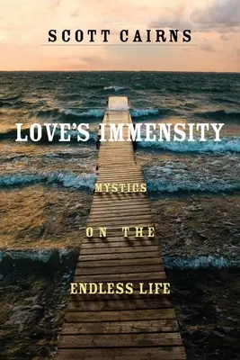 Imensitatea iubirii: Mistici despre viața fără sfârșit - Love's Immensity: Mystics on the Endless Life