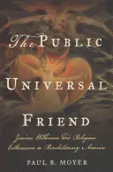 The Public Universal Friend: Jemima Wilkinson și entuziasmul religios în America revoluționară - The Public Universal Friend: Jemima Wilkinson and Religious Enthusiasm in Revolutionary America