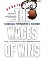 The Wages of Wins (Salariul victoriilor): Luând măsura numeroaselor mituri din sportul modern. Ediție actualizată - The Wages of Wins: Taking Measure of the Many Myths in Modern Sport. Updated Edition