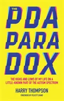 Paradoxul PDA: Înălțimile și coborâșurile vieții mele pe o parte puțin cunoscută a spectrului autist - The PDA Paradox: The Highs and Lows of My Life on a Little-Known Part of the Autism Spectrum