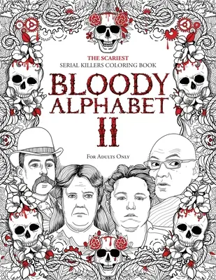 Bloody Alphabet 2: Cartea de colorat cu cei mai înfricoșători criminali în serie. A True Crime Adult Gift - Full of Notorious Serial Killers. Doar pentru adulți - Bloody Alphabet 2: The Scariest Serial Killers Coloring Book. A True Crime Adult Gift - Full of Notorious Serial Killers. For Adults Only