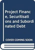 Finanțarea proiectelor, securitizări și datorii subordonate - Project Finance, Securitisations and Subordinated Debt
