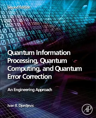 Prelucrarea cuantică a informației, calculul cuantic și corecția cuantică a erorilor: O abordare inginerească - Quantum Information Processing, Quantum Computing, and Quantum Error Correction: An Engineering Approach