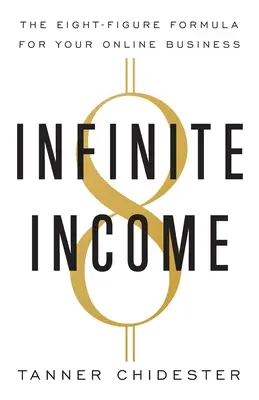 Venitul Infinit: Formula de opt cifre pentru afacerea ta online - Infinite Income: The Eight-Figure Formula for Your Online Business