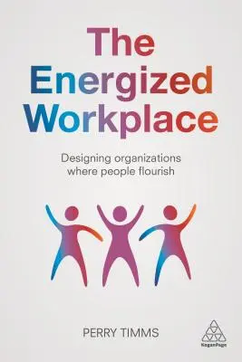 Locul de muncă energizat: Proiectarea organizațiilor în care oamenii prosperă - The Energized Workplace: Designing Organizations Where People Flourish