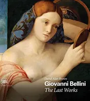 Giovanni Bellini: Ultimele lucrări - Giovanni Bellini: The Last Works