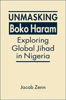 Demascarea Boko Haram - Explorarea jihadului global în Nigeria - Unmasking Boko Haram - Exploring Global Jihad in Nigeria