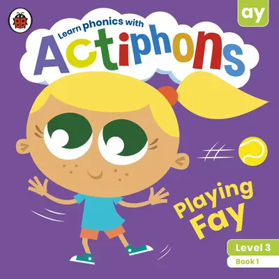 Actiphons Level 3 Book 1 Playing Fay: Învață fonică și fii activ cu Actiphons! - Actiphons Level 3 Book 1 Playing Fay: Learn Phonics and Get Active with Actiphons!