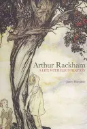Arthur Rackham: O viață cu ilustrații - Arthur Rackham: A Life with Illustration