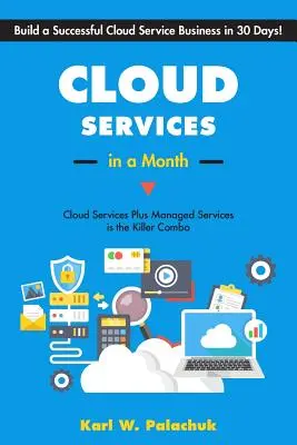 Cloud Services in a Month: Construiți o afacere de succes în domeniul serviciilor cloud în 30 de zile - Cloud Services in a Month: Build a Successful Cloud Service Business in 30 Days