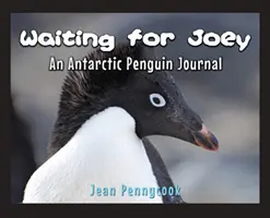 În așteptarea lui Joey: Jurnalul unui pinguin din Antarctica - Waiting for Joey: An Antarctic Penguin Journal