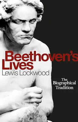 Viețile lui Beethoven: Tradiția biografică - Beethoven's Lives: The Biographical Tradition