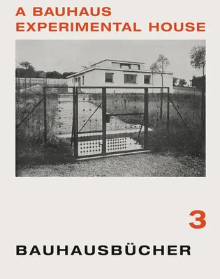 Adolf Meyer: O casă experimentală Bauhaus: Bauhausbcher 3 - Adolf Meyer: A Bauhaus Experimental House: Bauhausbcher 3