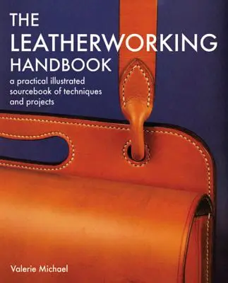 Leatherworking Handbook: A Practical Illustrated Sourcebook of Techniques and Projects (Manual practic ilustrat de tehnici și proiecte) - Leatherworking Handbook: A Practical Illustrated Sourcebook of Techniques and Projects