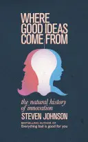 De unde vin ideile bune - Cele șapte modele ale inovației - Where Good Ideas Come From - The Seven Patterns of Innovation