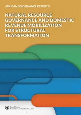 Raportul privind guvernanța în Africa V - 2018: Guvernanța resurselor naturale și mobilizarea veniturilor interne pentru transformarea structurală - African Governance Report V - 2018: Natural Resource Governance and Domestic Revenue Mobilization for Structural Transformation