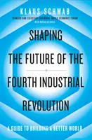 Modelarea viitorului celei de-a patra revoluții industriale - Un ghid pentru construirea unei lumi mai bune - Shaping the Future of the Fourth Industrial Revolution - A guide to building a better world