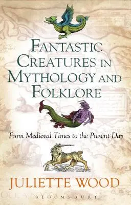 Creaturi fantastice în mitologie și folclor din epoca medievală până în zilele noastre - Fantastic Creatures in Mythology and Folklore From Medieval Times to the Present Day