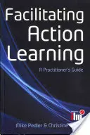 Facilitarea învățării prin acțiune: Ghidul practicianului (A Practitioner's Guide) - Facilitating Action Learning: A Practitioner's Guide